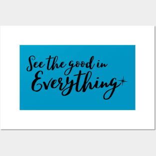 See the good in everything Posters and Art